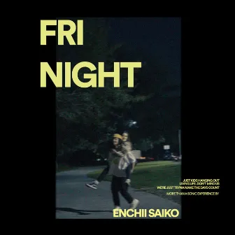 FRI NIGHT by ENCHII SAIKO