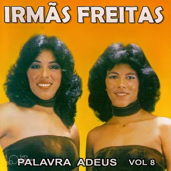 Palavra Adeus, Vol. 8 by Irmãs Freitas