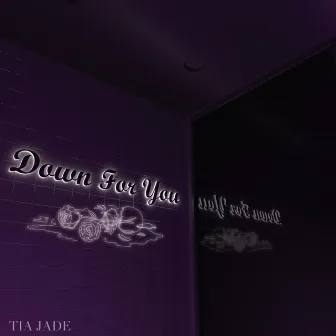 down for you by Tia Jade