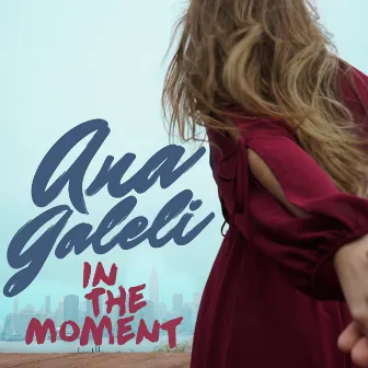 In the Moment by Ana Galeli