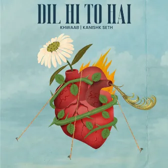 Dil Hi To Hai by Kanishk Seth