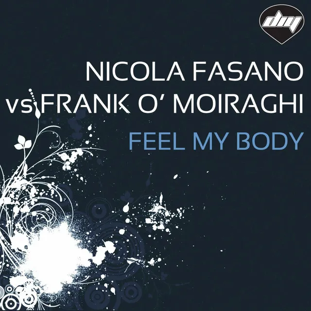 Feel My Body - Nicola Fasano Vs Frank O' Moiraghi