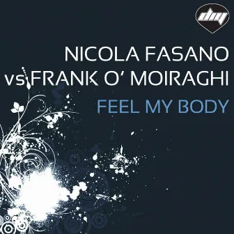 Feel My Body - Nicola Fasano Vs Frank O' Moiraghi by Frank'O Moiraghi