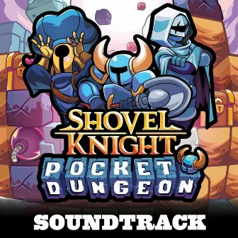 Shovel Knight Pocket Dungeon (Original Soundtrack) by Jake Kaufman