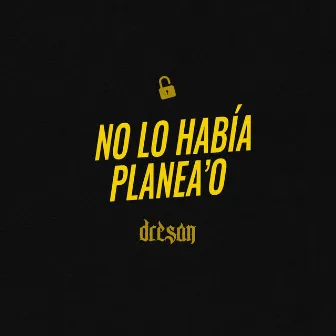 No Lo Habia Planea'o by Lil Dresan