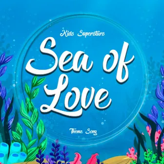 Sea of Love Theme Song by Kids Superstars