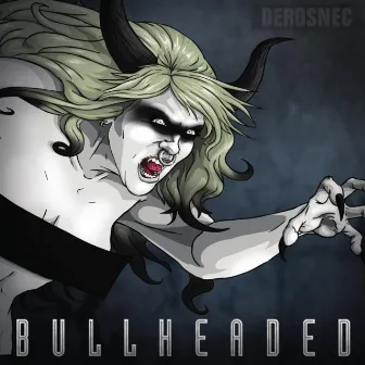 Bullheaded by Derosnec