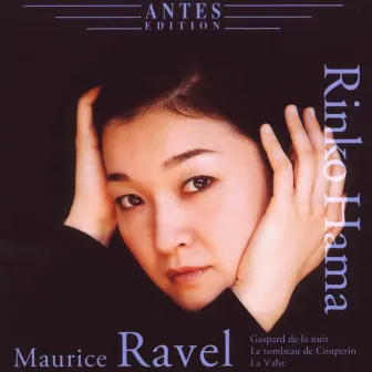 Maurice Ravel: Gaspard de la nuit, Le tombeau de Couperin, La Valse by Rinko Hama