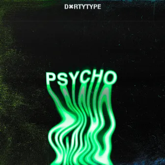 Psycho by DXRTYTYPE