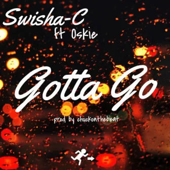 Gotta Go (feat. Oskie) by Swisha-C