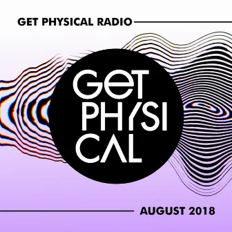 Get Physical Radio - August 2018 by Get Physical Radio