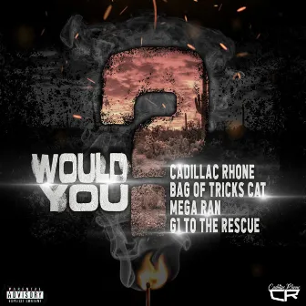 Would You by Cadillac Rhone