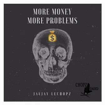 More Money More Problems by Jayjay LeChopz