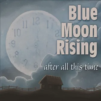 After All This Time by Blue Moon Rising