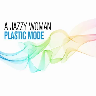 A Jazzy Woman by Plastic Mode