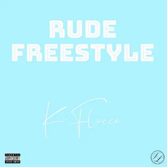 Rude Freestyle by K-Flocca