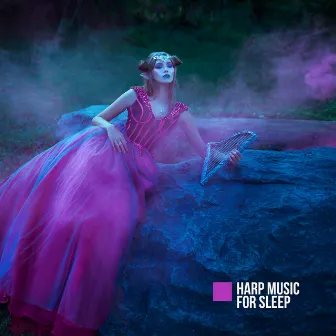 Harp Music for Sleep: Soothing Sleepover Songs by Deep Sleep Maestro Sounds