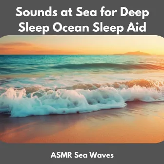 Sounds at Sea for Deep Sleep Ocean Sleep Aid by ASMR Sea Waves