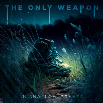 In Shallow Graves by The Only Weapon