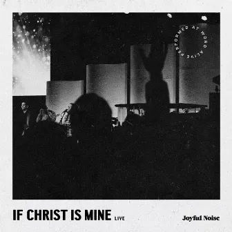 If Christ is Mine (Live) by Joyful Noise