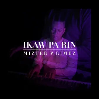 Ikaw pa rin by Mizter Wrimez