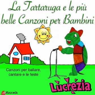 La Tartaruga e le più belle Canzoni per Bambini (canzoni per Cantare, Ballare e le feste) by Lucrezia