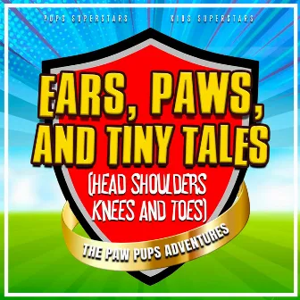 Ears, Paws and Tiny Tails (Head Shoulders Knees and Toes) [The Paw Pups Adventures] by Kids Superstars