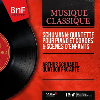 Schumann: Quintette pour piano et cordes & Scènes d'enfants (Mono Version) by Pro Arte Quartet