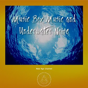 Music Box Music and Underwater Noise by New Age Channel