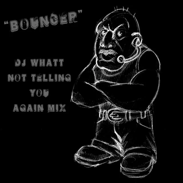 Bouncer - Not Telling You Again Mix