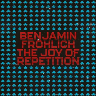 The Joy of Repetition by Benjamin Fröhlich