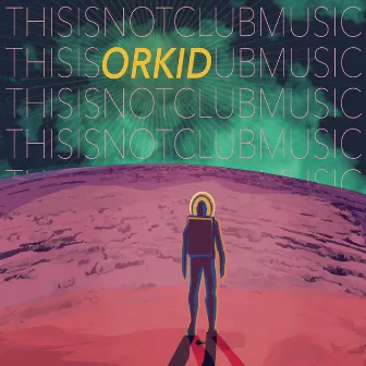 This Is Not Club Music by Orkid