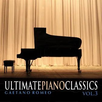 Ultimate Piano Classics, Vol. 3 by Gaetano Romeo