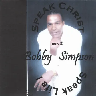 Speak Life Speak Christ by Bobby Simpson