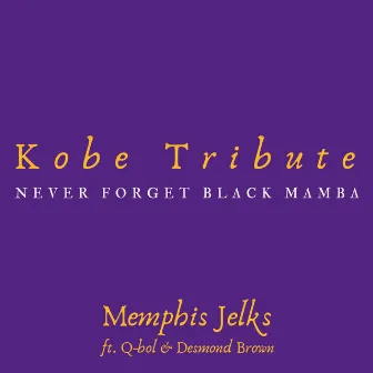 Kobe Tribute (Never Forget Black Mamba) [feat. Q-Bol & Desmond Brown] by Memphis Jelks