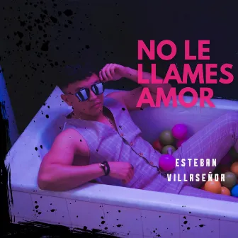 No Le Llames Amor by Esteban Villaseñor