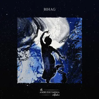 Bihag by The Anirudh Varma Collective