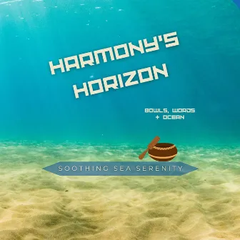 Harmony’s Horizon: Bowls, Words, & Ocean by Soothing Sea Serenity