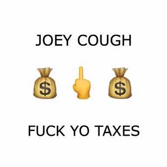 Fuck Yo Taxes by Joey Cough