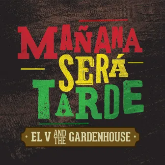 Mañana Será Tarde by EL V And The Gardenhouse