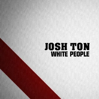 White People by Josh Ton