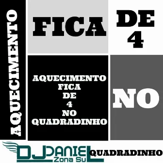 Aquecimento Fica de 4 no Quadradinho by DJ DANIEL DA ZONA SUL