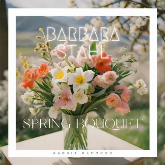 Spring Bouquet by Barbara Stahl