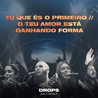 Tu Que És o Primeiro / O Teu Amor Está Ganhando Forma (Ao Vivo) by Drops INA