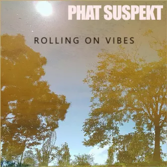 Rolling on Vibes by Phat Suspekt