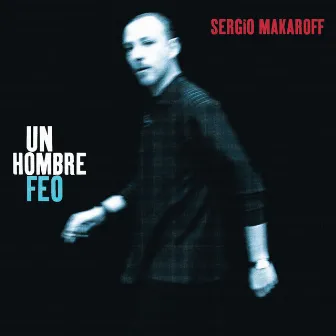 Un Hombre Feo by Sergio Makaroff