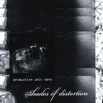 Shades of Distortion by Production Unit Xero