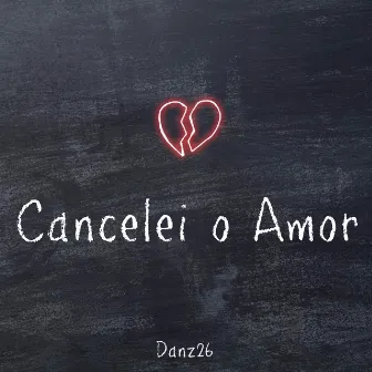 Cancelei o Amor by Danz26