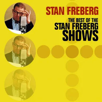 The Best Of The Stan Freberg Shows by Stan Freberg