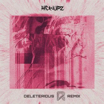 Deleterious (Rezin Remix) by Hickupz